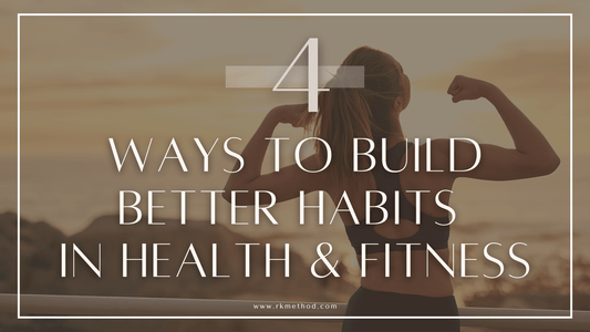 4 Ways to Build Better Habits in Health and Fitness - RK Method